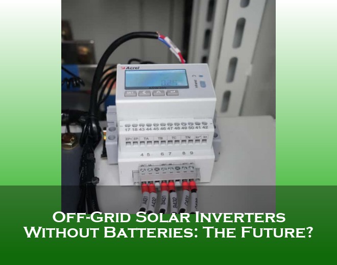 Off-Grid Solar Inverters Without Batteries: The Future?